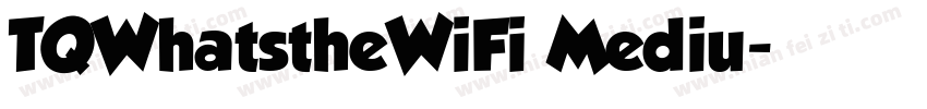TQWhatstheWiFi Mediu字体转换
